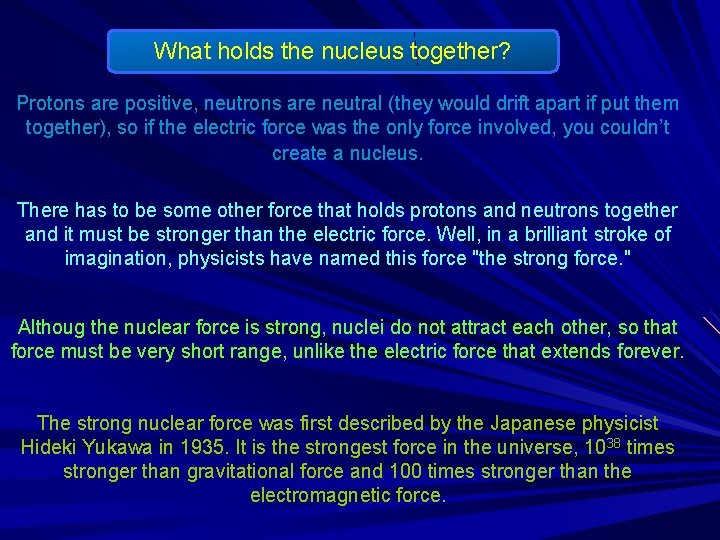 What holds the nucleus together? Protons are positive, neutrons are neutral (they would drift