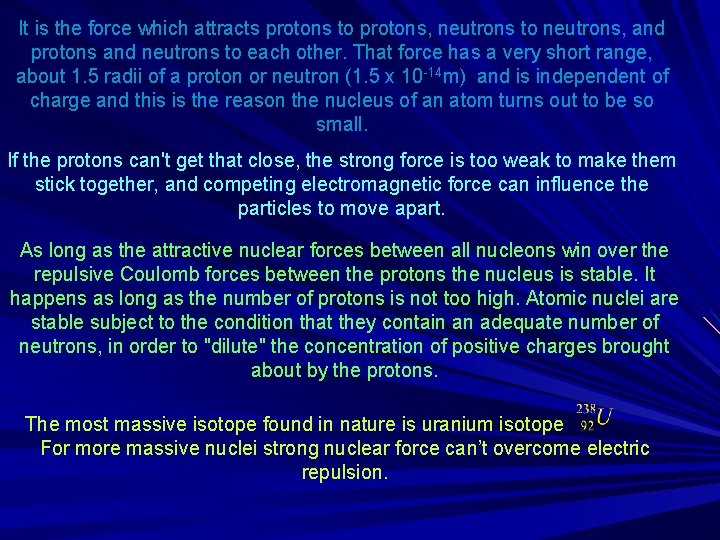 It is the force which attracts protons to protons, neutrons to neutrons, and protons