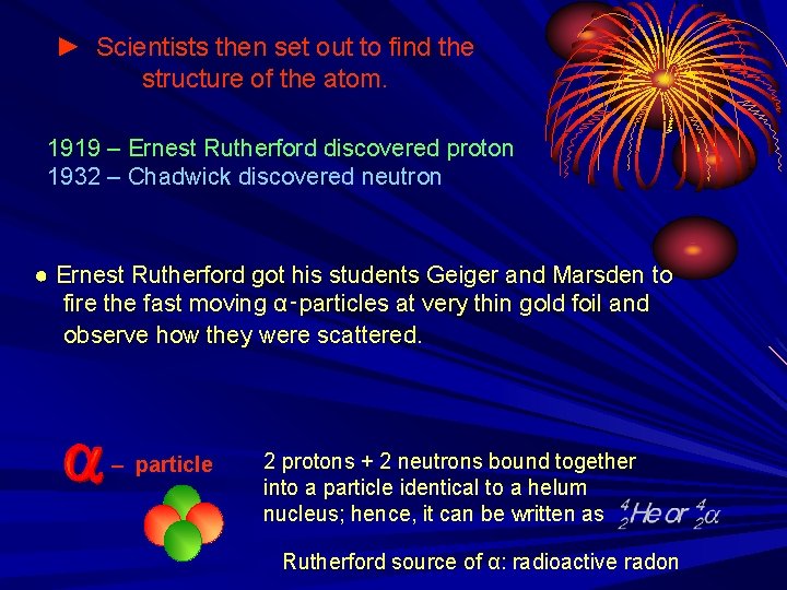 ► Scientists then set out to find the structure of the atom. 1919 –