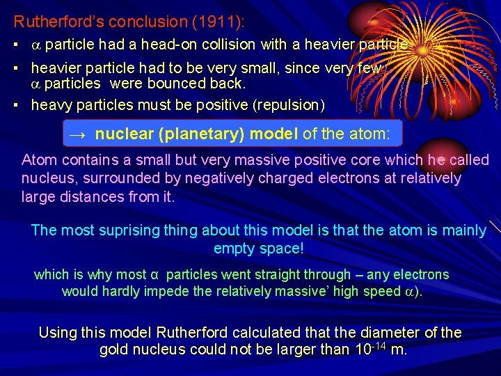 Rutherford’s conclusion (1911): ▪ a particle had a head-on collision with a heavier particle