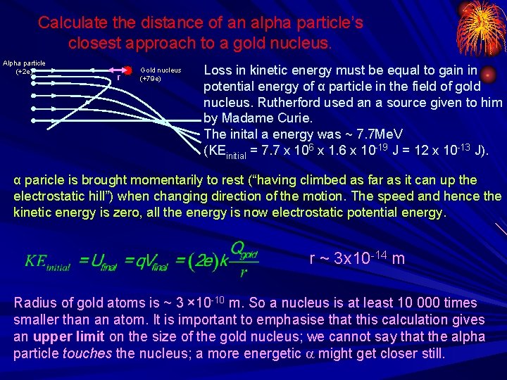 Calculate the distance of an alpha particle’s closest approach to a gold nucleus. Alpha