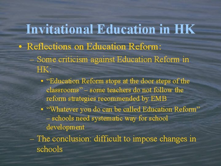 Invitational Education in HK • Reflections on Education Reform: – Some criticism against Education