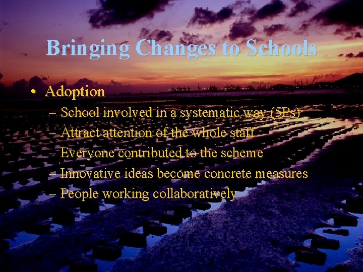 Bringing Changes to Schools • Adoption – School involved in a systematic way (5