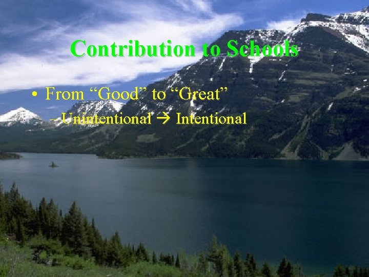 Contribution to Schools • From “Good” to “Great” – Unintentional Intentional 
