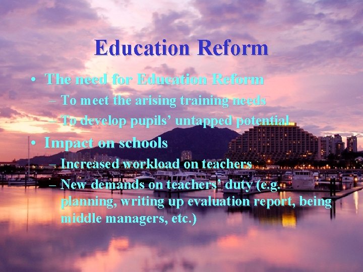 Education Reform • The need for Education Reform – To meet the arising training