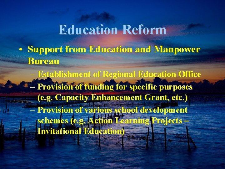 Education Reform • Support from Education and Manpower Bureau – Establishment of Regional Education
