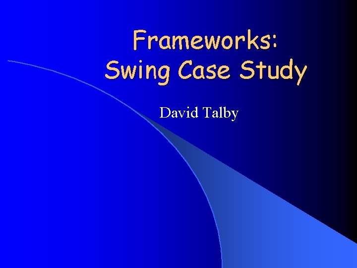 Frameworks: Swing Case Study David Talby 