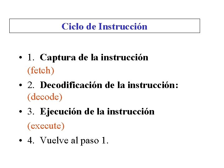 Ciclo de Instrucción • 1. Captura de la instrucción (fetch) • 2. Decodificación de