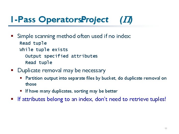 1 -Pass Operators: Project ( P) § Simple scanning method often used if no
