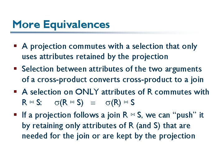 More Equivalences § A projection commutes with a selection that only uses attributes retained