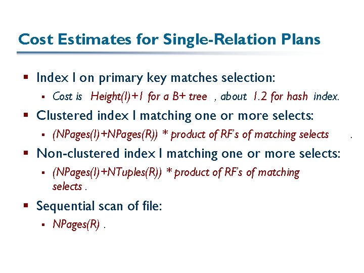 Cost Estimates for Single-Relation Plans § Index I on primary key matches selection: §