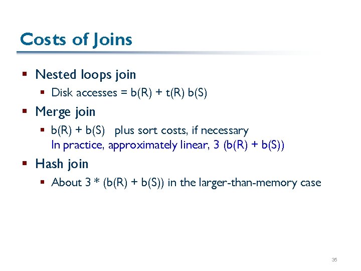 Costs of Joins § Nested loops join § Disk accesses = b(R) + t(R)