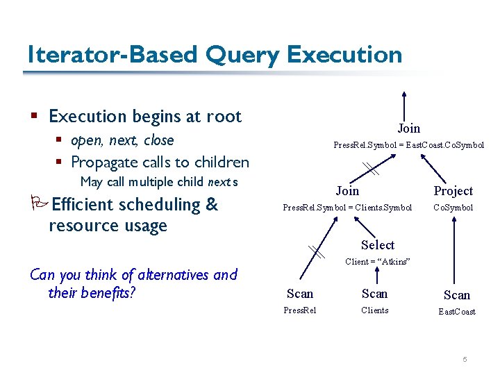 Iterator-Based Query Execution § Execution begins at root Join § open, next, close §