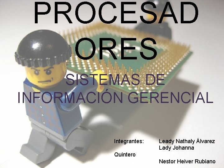 PROCESAD ORES SISTEMAS DE INFORMACIÓN GERENCIAL Integrantes: Leady Nathaly Álvarez Lady Johanna Quintero Nestor