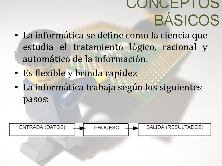 CONCEPTOS BÁSICOS • La informática se define como la ciencia que estudia el tratamiento