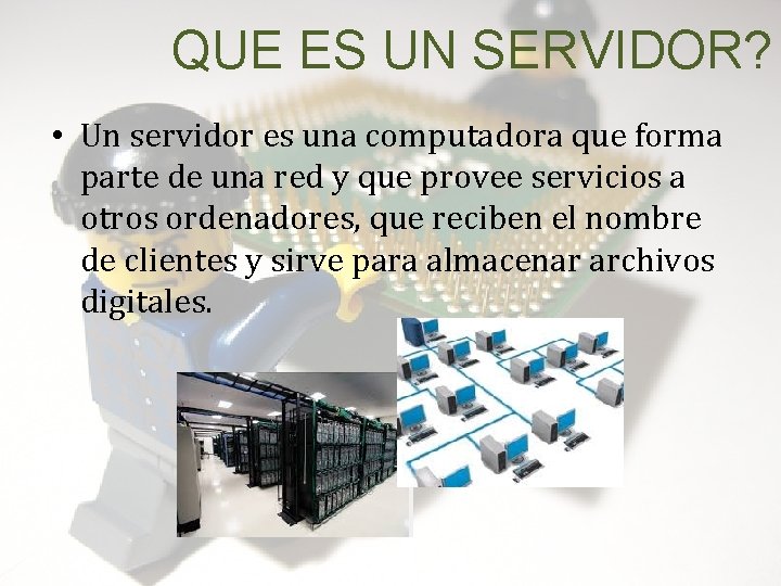 QUE ES UN SERVIDOR? • Un servidor es una computadora que forma parte de