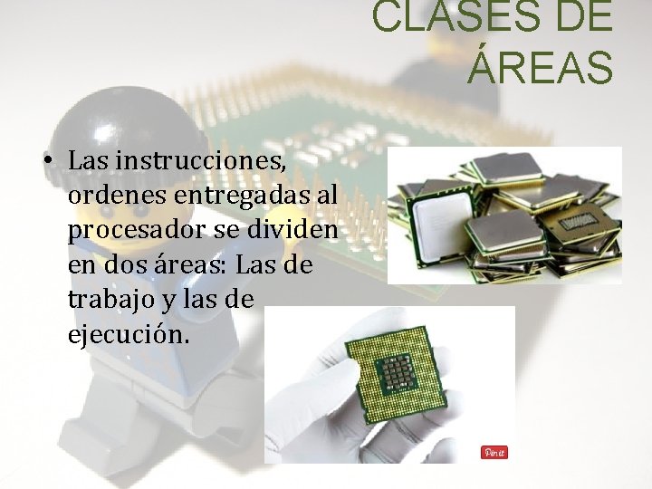 CLASES DE ÁREAS • Las instrucciones, ordenes entregadas al procesador se dividen en dos