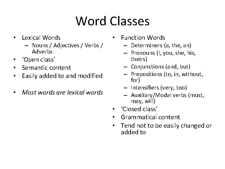 Word Classes • Lexical Words – Nouns / Adjectives / Verbs / Adverbs •