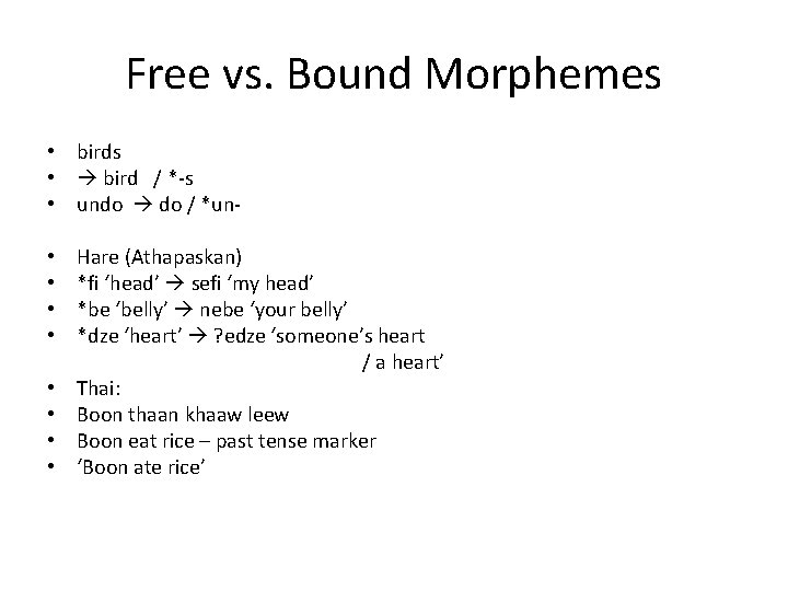 Free vs. Bound Morphemes • birds • bird / *-s • undo do /