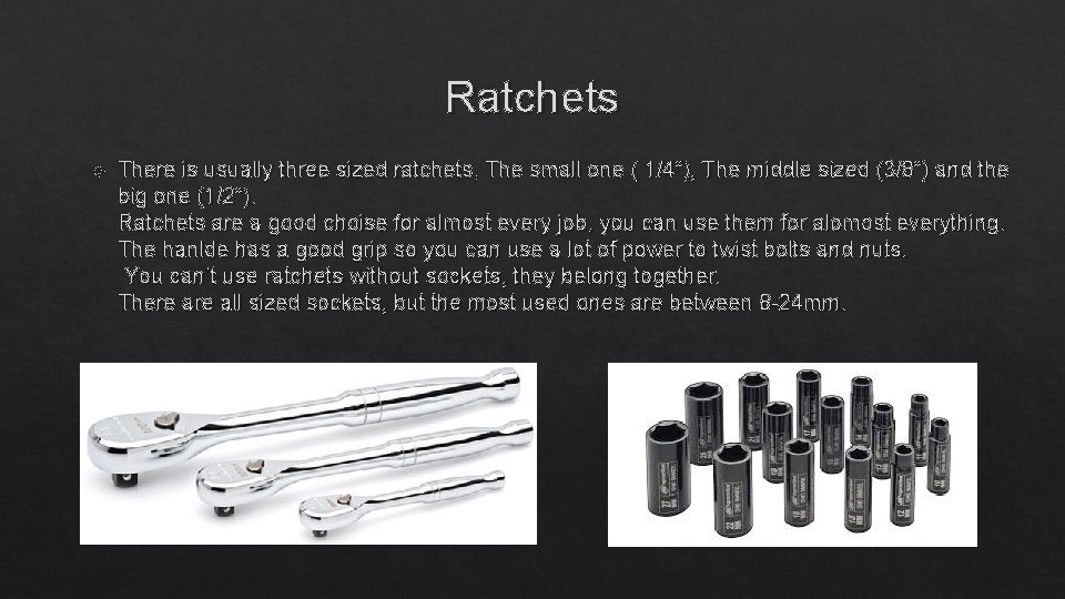 Ratchets There is usually three sized ratchets, The small one ( 1/4”), The middle