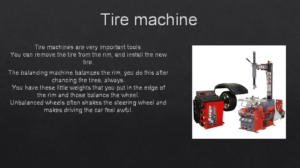 Tire machines are very important tools. You can remove the tire from the rim,