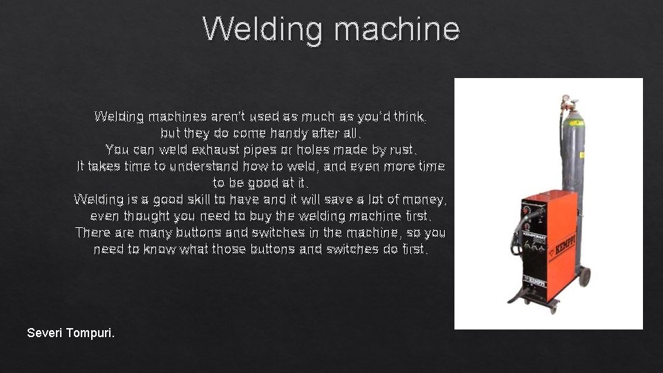 Welding machines aren’t used as much as you’d think, but they do come handy