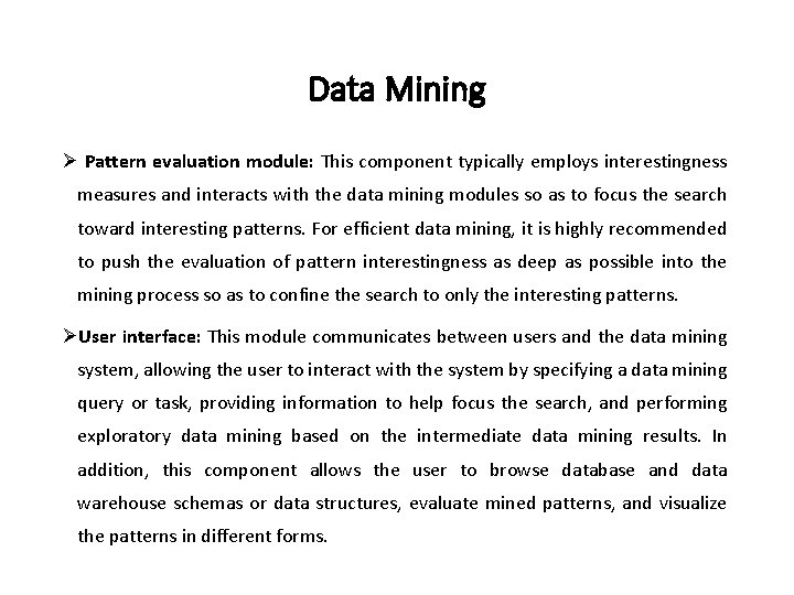 Data Mining Ø Pattern evaluation module: This component typically employs interestingness measures and interacts