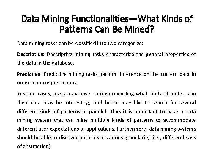 Data Mining Functionalities—What Kinds of Patterns Can Be Mined? Data mining tasks can be