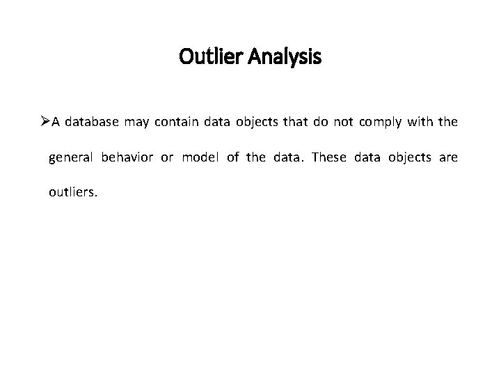 Outlier Analysis ØA database may contain data objects that do not comply with the