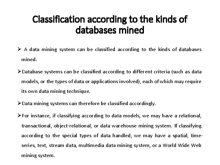 Classification according to the kinds of databases mined Ø A data mining system can