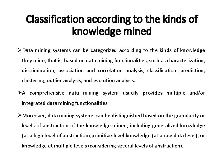 Classification according to the kinds of knowledge mined ØData mining systems can be categorized