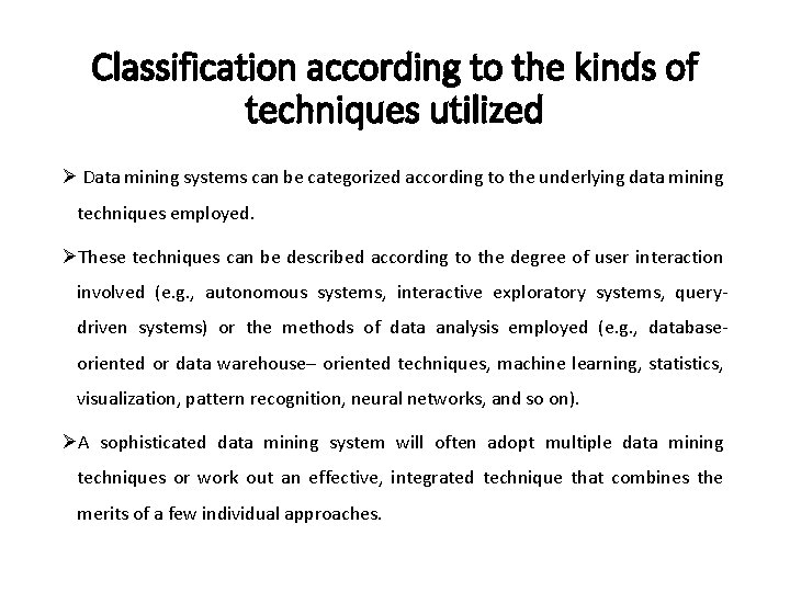 Classification according to the kinds of techniques utilized Ø Data mining systems can be