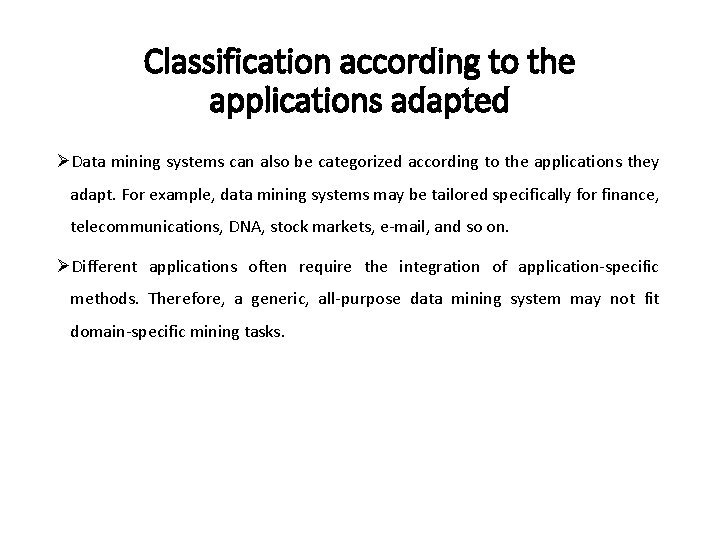 Classification according to the applications adapted ØData mining systems can also be categorized according