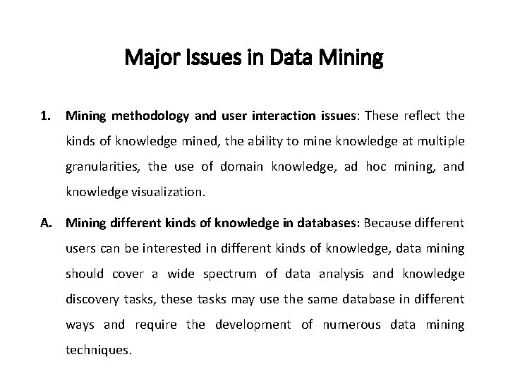 Major Issues in Data Mining 1. Mining methodology and user interaction issues: These reflect