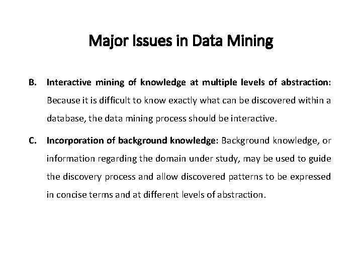 Major Issues in Data Mining B. Interactive mining of knowledge at multiple levels of