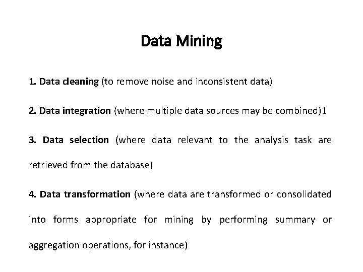 Data Mining 1. Data cleaning (to remove noise and inconsistent data) 2. Data integration