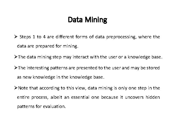 Data Mining Ø Steps 1 to 4 are different forms of data preprocessing, where