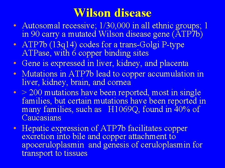 Wilson disease • Autosomal recessive; 1/30, 000 in all ethnic groups; 1 in 90