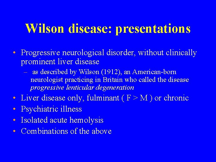 Wilson disease: presentations • Progressive neurological disorder, without clinically prominent liver disease – as