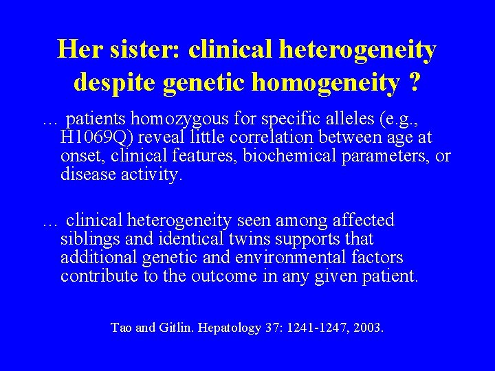 Her sister: clinical heterogeneity despite genetic homogeneity ? … patients homozygous for specific alleles