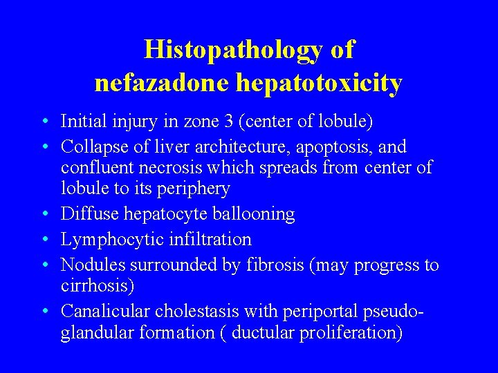 Histopathology of nefazadone hepatotoxicity • Initial injury in zone 3 (center of lobule) •