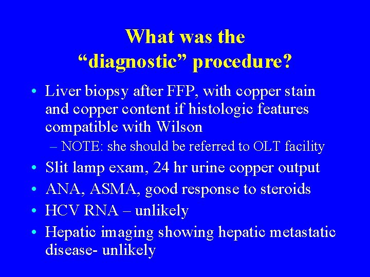 What was the “diagnostic” procedure? • Liver biopsy after FFP, with copper stain and