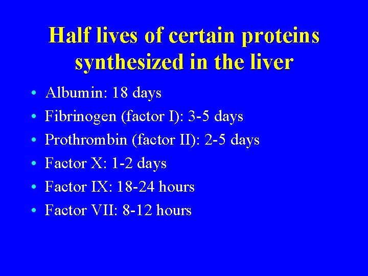 Half lives of certain proteins synthesized in the liver • • • Albumin: 18