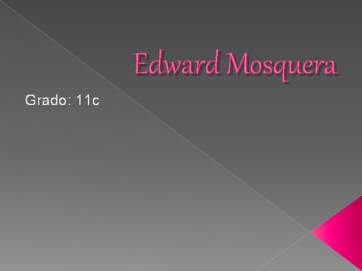 Edward Mosquera Grado: 11 c 