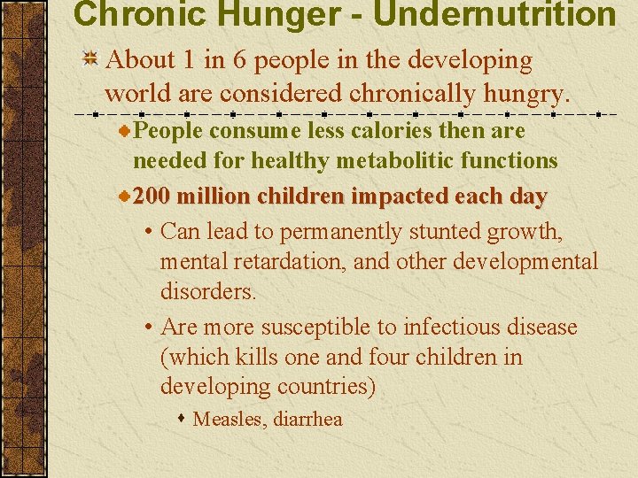 Chronic Hunger - Undernutrition About 1 in 6 people in the developing world are