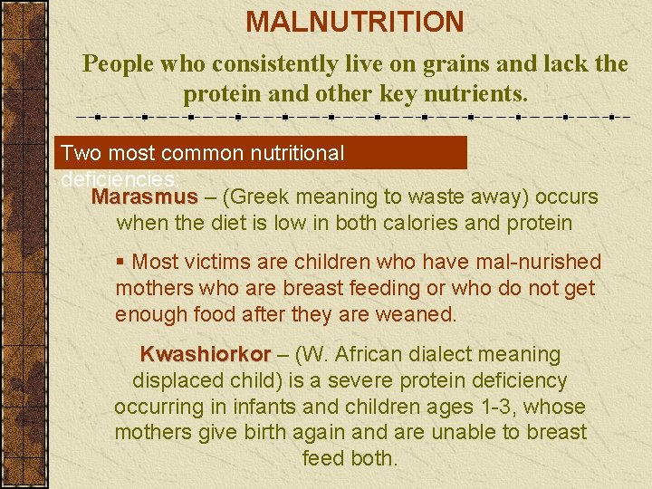 MALNUTRITION People who consistently live on grains and lack the protein and other key