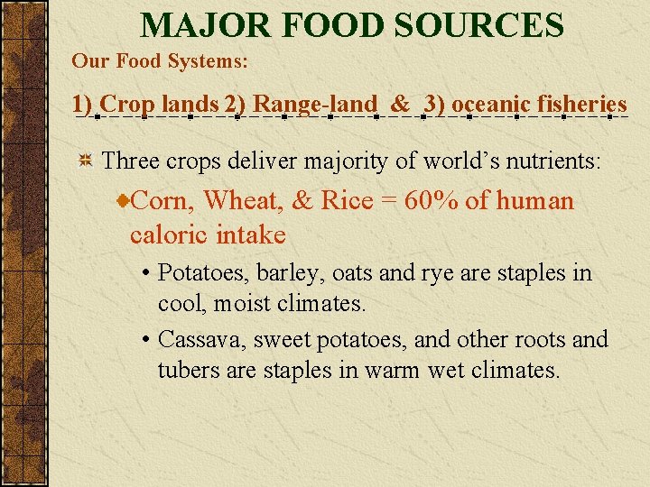 MAJOR FOOD SOURCES Our Food Systems: 1) Crop lands 2) Range-land & 3) oceanic