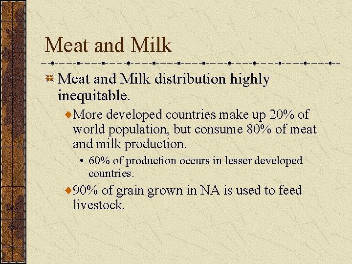Meat and Milk distribution highly inequitable. More developed countries make up 20% of world