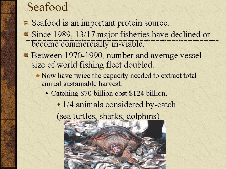 Seafood is an important protein source. Since 1989, 13/17 major fisheries have declined or