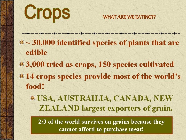 WHAT ARE WE EATING? ? ~ 30, 000 identified species of plants that are